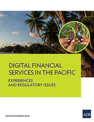 Digital Financial Services in the Pacific - Experiences and Regulatory Issues de Asian Development Bank