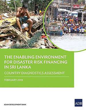 The Enabling Environment for Disaster Risk Financing in Sri Lanka de Asian Development Bank