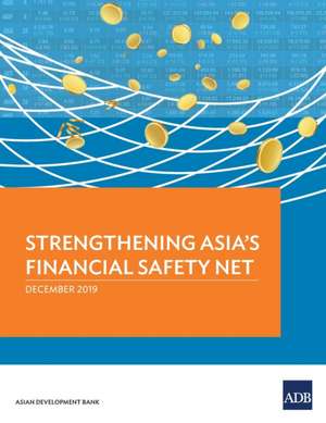 Strengthening Asia's Financial Safety Net de Asian Development Bank