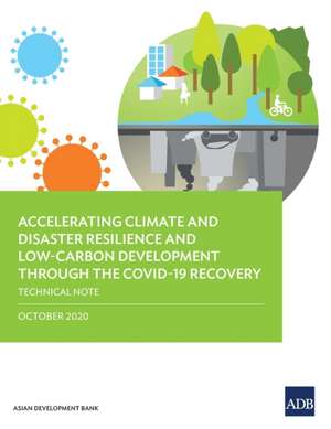 Accelerating Climate and Disaster Resilience and Low-Carbon Development through the COVID-19 Recovery de Asian Development Bank