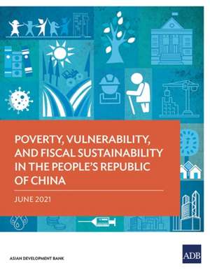 Poverty, Vulnerability, and Fiscal Sustainability in the People's Republic of China de Asian Development Bank