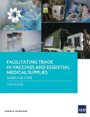 Facilitating Trade in Vaccines and Essential Medical Supplies de Asian Development Bank