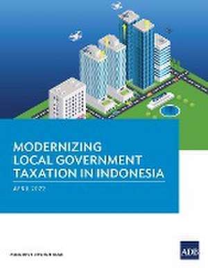 Modernizing Local Government Taxation in Indonesia de Asian Development Bank