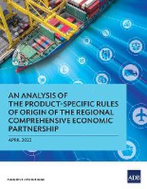 An Analysis of the Product-Specific Rules of Origin of the Regional Comprehensive Economic Partnership de Asian Development Bank