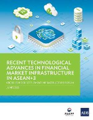 Recent Technological Advances in Financial Market Infrastructure in ASEAN+3 de Asian Development Bank