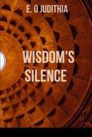 Wisdom's Silence de E O Judithia