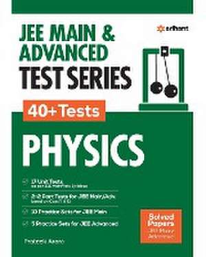 JEE MAIN & ADVANCED TEST SERIES 40+ Tests PHYSICS de Prateek Arora