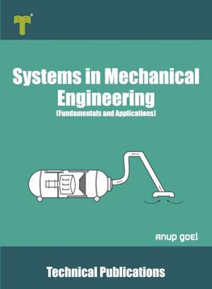 Systems in Mechanical Engineering de Anup Goel