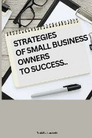 Strategies of Small Business Owners to Success de Todd L. Lockett