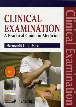 Clinical Examination: A Practical Guide in Medicine de Harmanjit Singh Hira