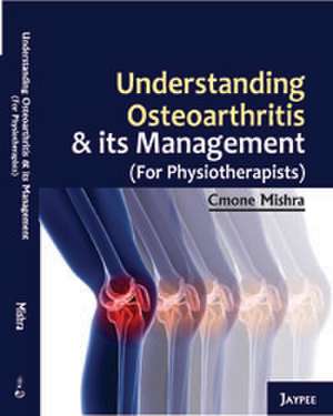 Understanding Osteoarthritis and its Management de Cmone Mishra