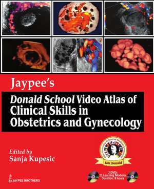 Jaypee's Donald School Video Atlas of Clinical Skills in Obstetrics and Gynecology de Sanja Kupesic