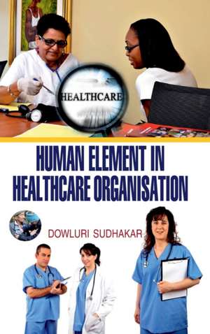 HUMAN ELEMENT IN HEALTH CARE ORGANISATION de D. Sudhakar