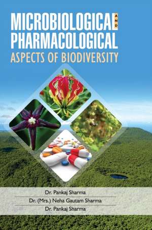 MICROBIOLOGICAL AND PHARMACOLOGICAL ASPECTS OF BIODIVERSITY de Pankaj Sharma