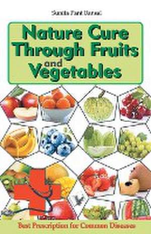 Nature Cure Through Fruits and Vegetables de Sunita Pant Bansal