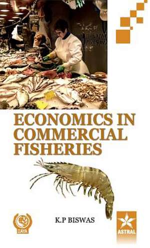 Economics in Commercial Fisheries de K P Biswas