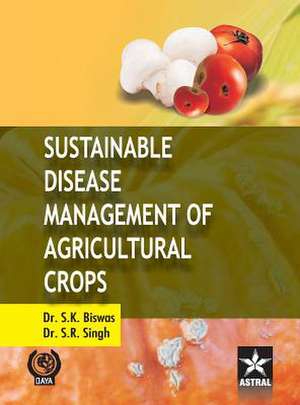 Sustainable Disease Management of Agricultural Crops de S. K. & Singh S. R. Biswas