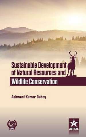 Sustainable Development of Natural Resources and Wildlife Conservation de Ashwani Kumar Dubey