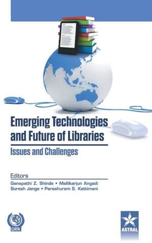 Emerging Technologies and Future of Libraries Issues and Challenges de Ganapathi Z. &. Angadi Mallikar Shinde