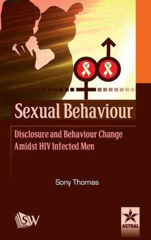 Sexual Behaviour Disclosure and Behaviour Change Amidst HIV Infected Men de Sony Thomas