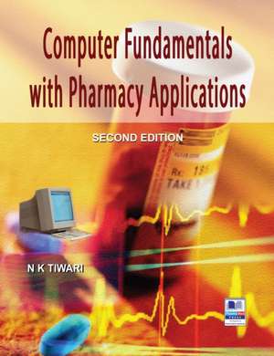 Computer Fundamentals with Pharmacy Applications de N K Tiwari