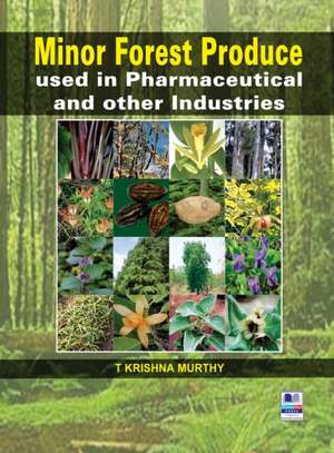 Minor Forest Produce used in Pharmaceutical and other Industries de T Krishna Murthy