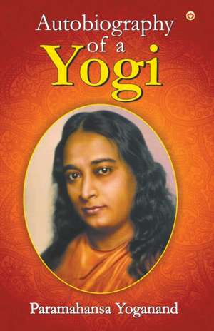 The Autobiography of a Yogi de Paramahansa Yogananda