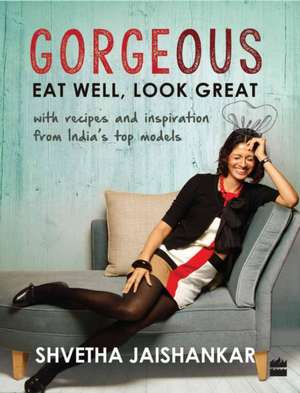 Gorgeous: Eat Well, Look Great de Shvetha Jaishankar