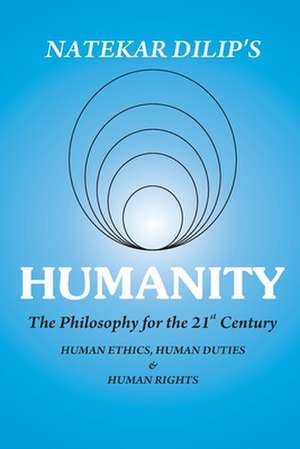 Humanity the Philosophy for the 21st Century de Natekar, MR Dilip Vishwanath