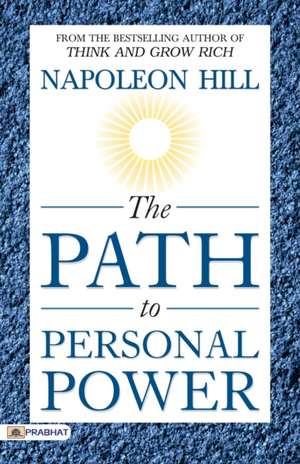 The Path To Personal Power de Napoleon Hill