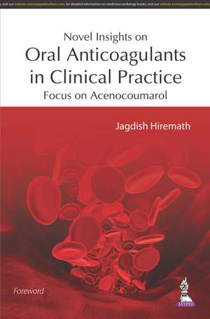 Novel Insights on Oral Anticoagulants in Clinical Practice: Focus on Acenocoumarol de Jagdish Hiremath