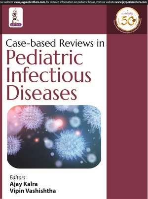 Case-based Reviews in Pediatric Infectious Diseases de Ajay Kalra