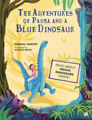 The Adventures of Padma and a Blue Dinosaur de Vaishali Shroff