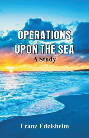 Operations Upon the Sea de Franz Edelsheim