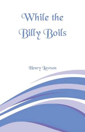 While the Billy Boils de Henry Lawson