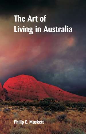 The Art of Living in Australia de Philip E. Muskett