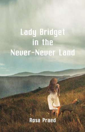 Lady Bridget in the Never-Never Land de Rosa Praed