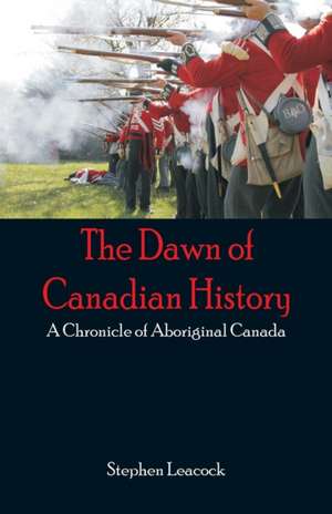 The Dawn of Canadian History de Stephen Leacock