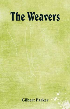 The Weavers de Gilbert Parker