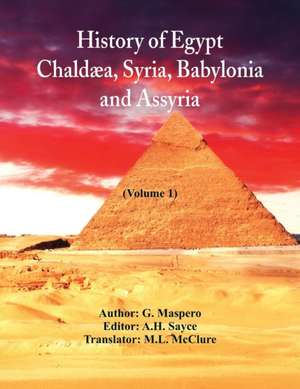 History Of Egypt, Chaldæa, Syria, Babylonia, and Assyria (Volume 1) de G. Maspero