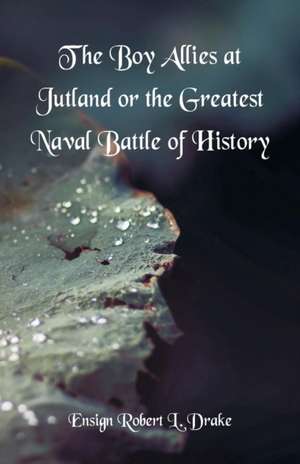 The Boy Allies At Jutland de Ensign Robert L. Drake