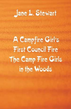 A Campfire Girl's First Council Fire de Jane L. Stewart