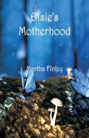 Elsie's Motherhood de Martha Finley