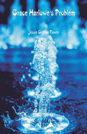Grace Harlowe's Problem de Jessie Graham Flower