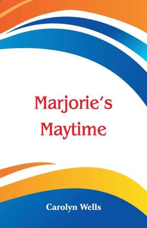 Marjorie's Maytime de Carolyn Wells