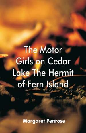 The Motor Girls on Cedar Lake The Hermit of Fern Island de Margaret Penrose