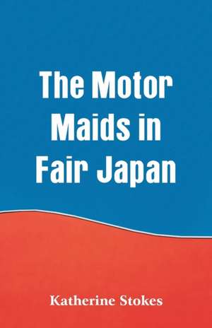 The Motor Maids in Fair Japan de Katherine Stokes