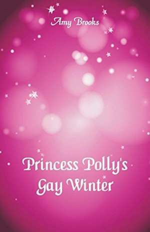 Princess Polly's Gay Winter de Amy Brooks