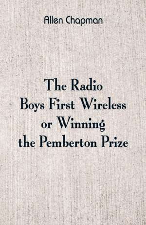 The Radio Boys' First Wireless de Allen Chapman