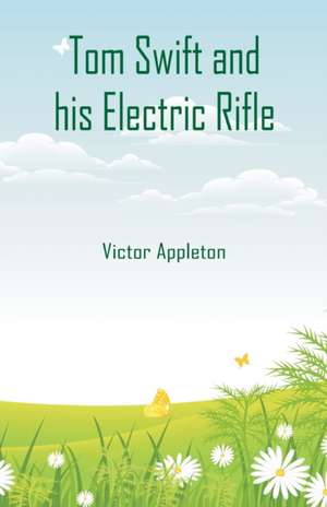 Tom Swift and his Electric Rifle de Victor Appleton